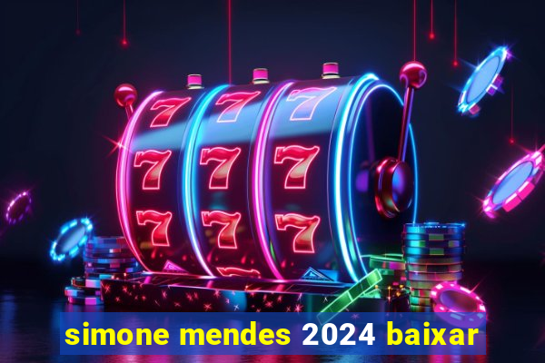 simone mendes 2024 baixar